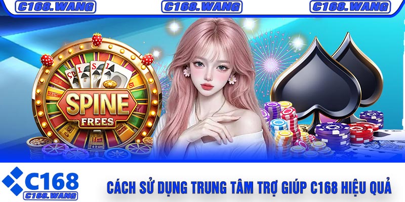 Cách Sử Dụng Trung Tâm Trợ Giúp C168 Hiệu Quả