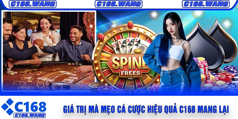 Giá Trị Mà Mẹo Cá Cược Hiệu Quả C168 Mang Lại