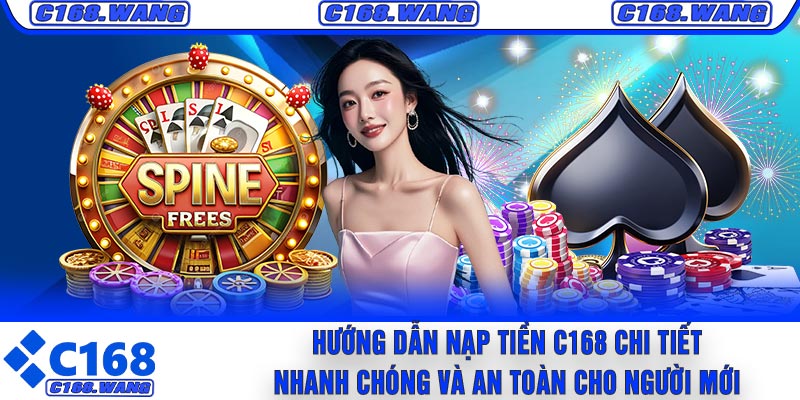 Hướng Dẫn Nạp Tiền C168 Chi Tiết, Nhanh Chóng Và An Toàn Cho Người Mới