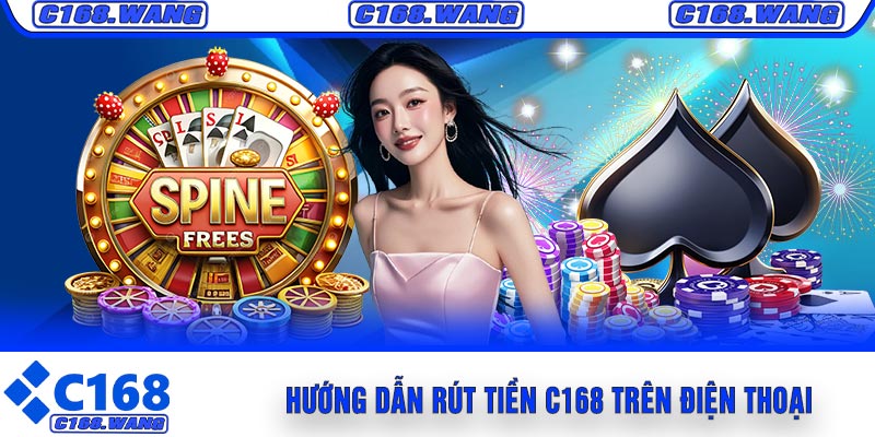 Hướng Dẫn Rút Tiền C168 Trên Điện Thoại