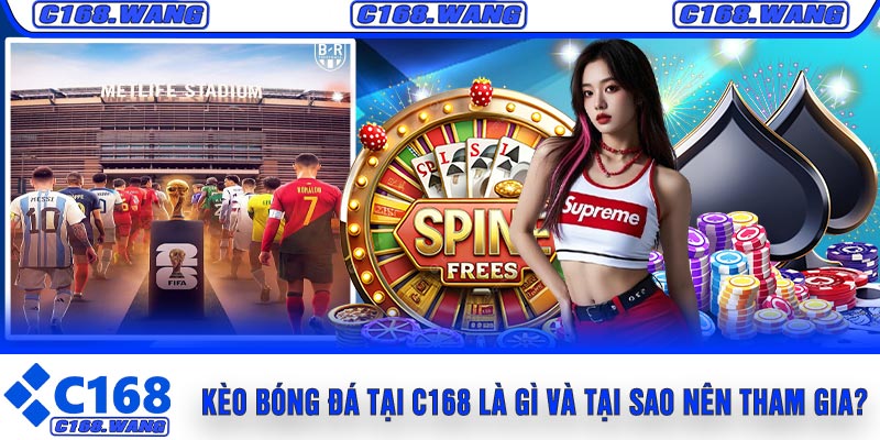 Kèo Bóng Đá tại C168 Là Gì Và Tại Sao Nên Tham Gia?