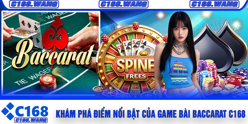 Khám Phá Điểm Nổi Bật Của Game Bài Baccarat C168