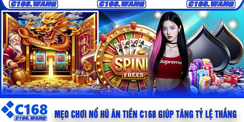 Mẹo Chơi Nổ Hũ Ăn Tiền C168 Giúp Tăng Tỷ Lệ Thắng