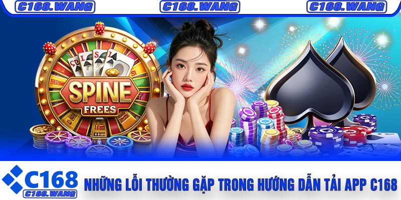 Những Lỗi Thường Gặp Trong Hướng Dẫn Tải APP C168