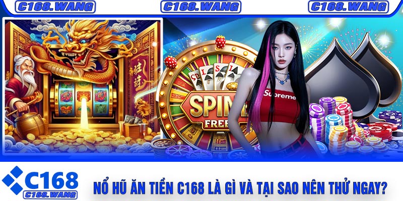 Nổ Hũ Ăn Tiền C168 Là Gì Và Tại Sao Nên Thử Ngay?