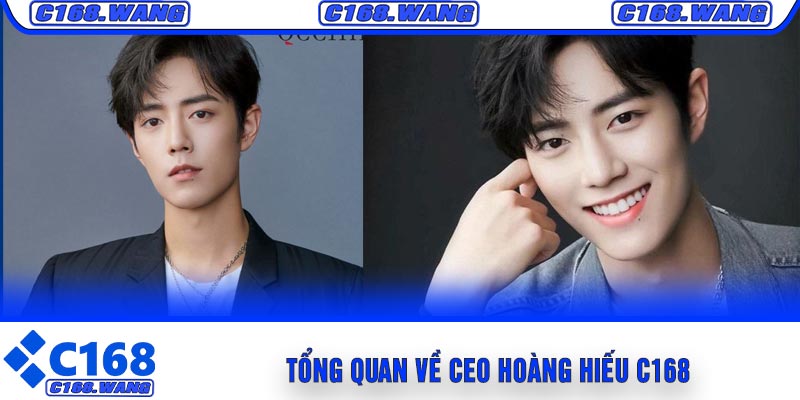 Tổng Quan Về CEO Hoàng Hiếu C168