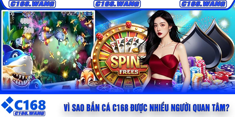 Vì Sao Bắn Cá C168 Được Nhiều Người Quan Tâm?